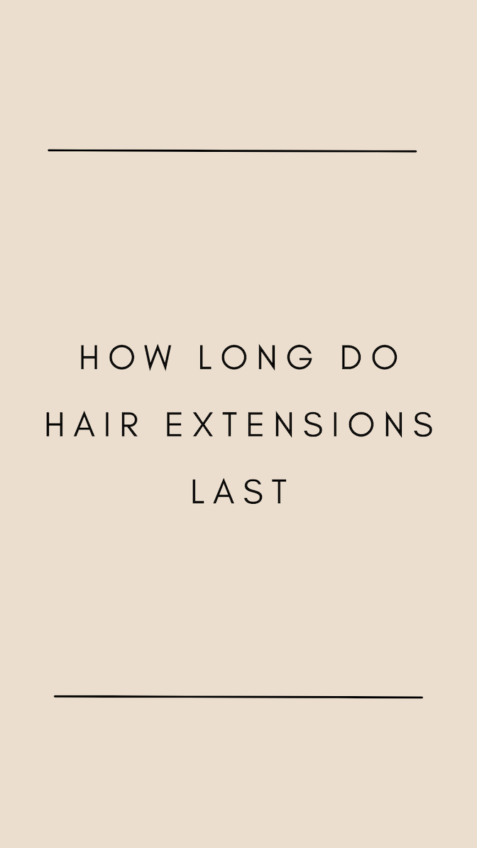 How Long Do Hair Extensions Last??