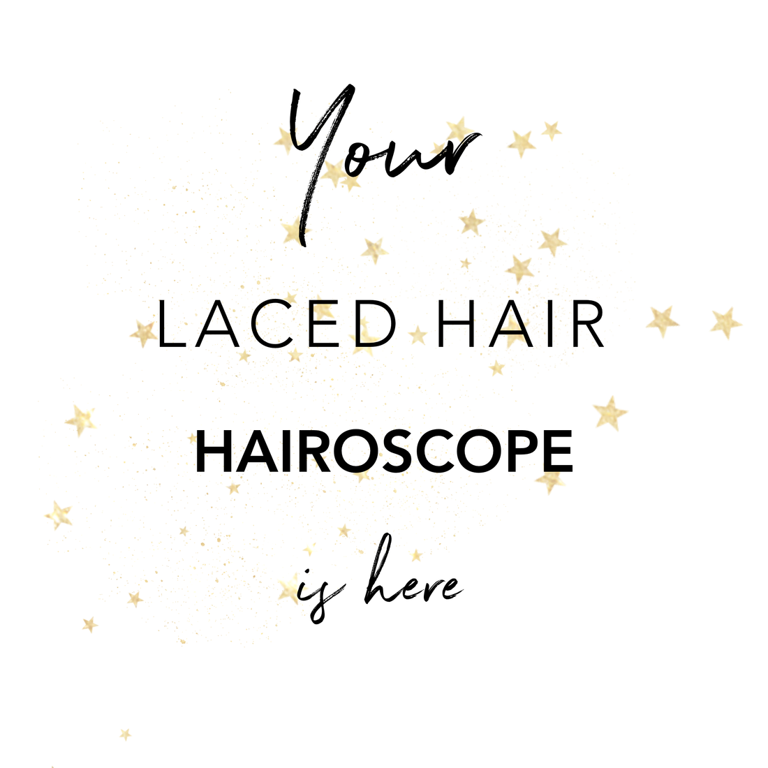 Your Laced Hairoscope is Here