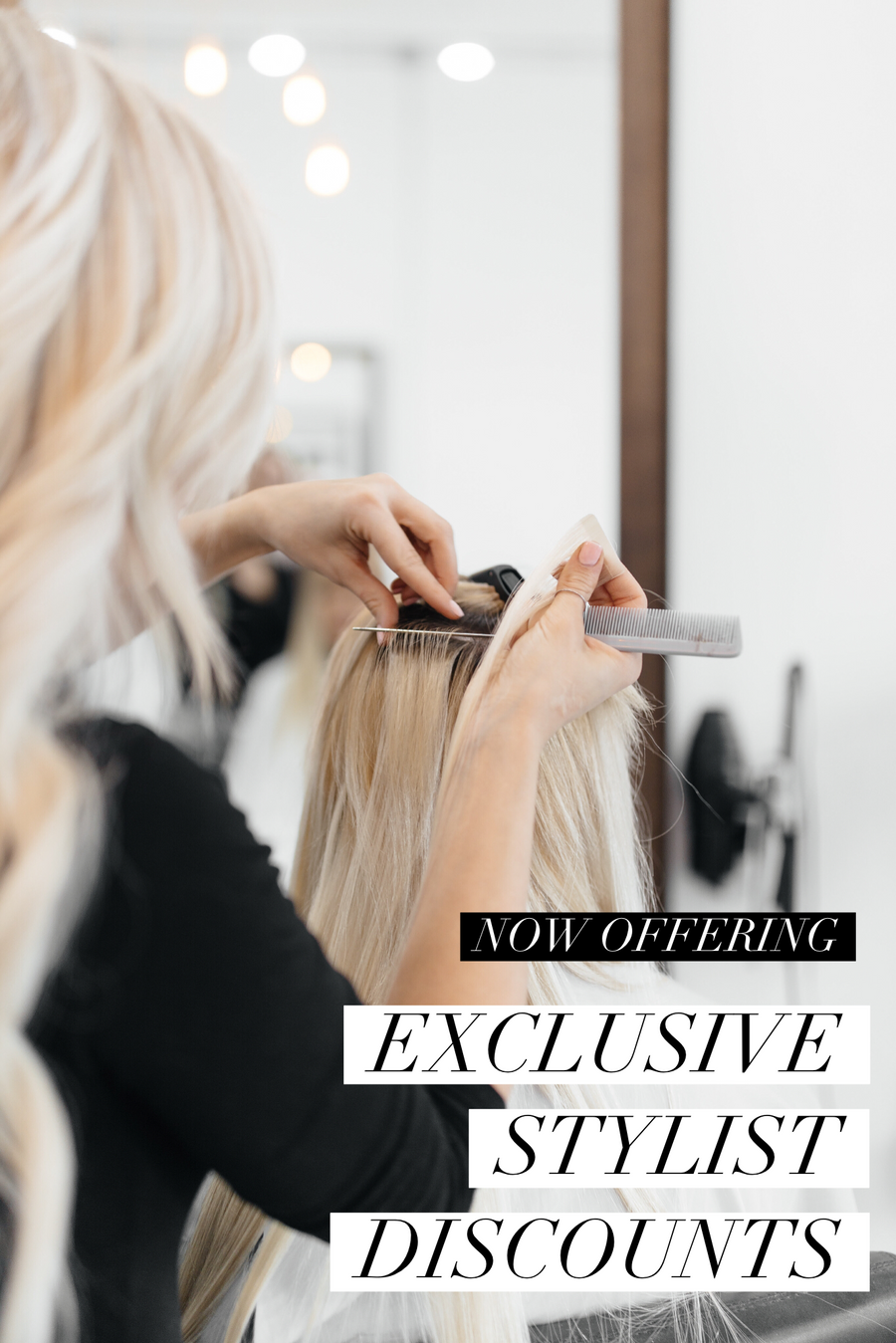 NOW OFFERING EXCLUSIVE STYLIST DISCOUNTS!!