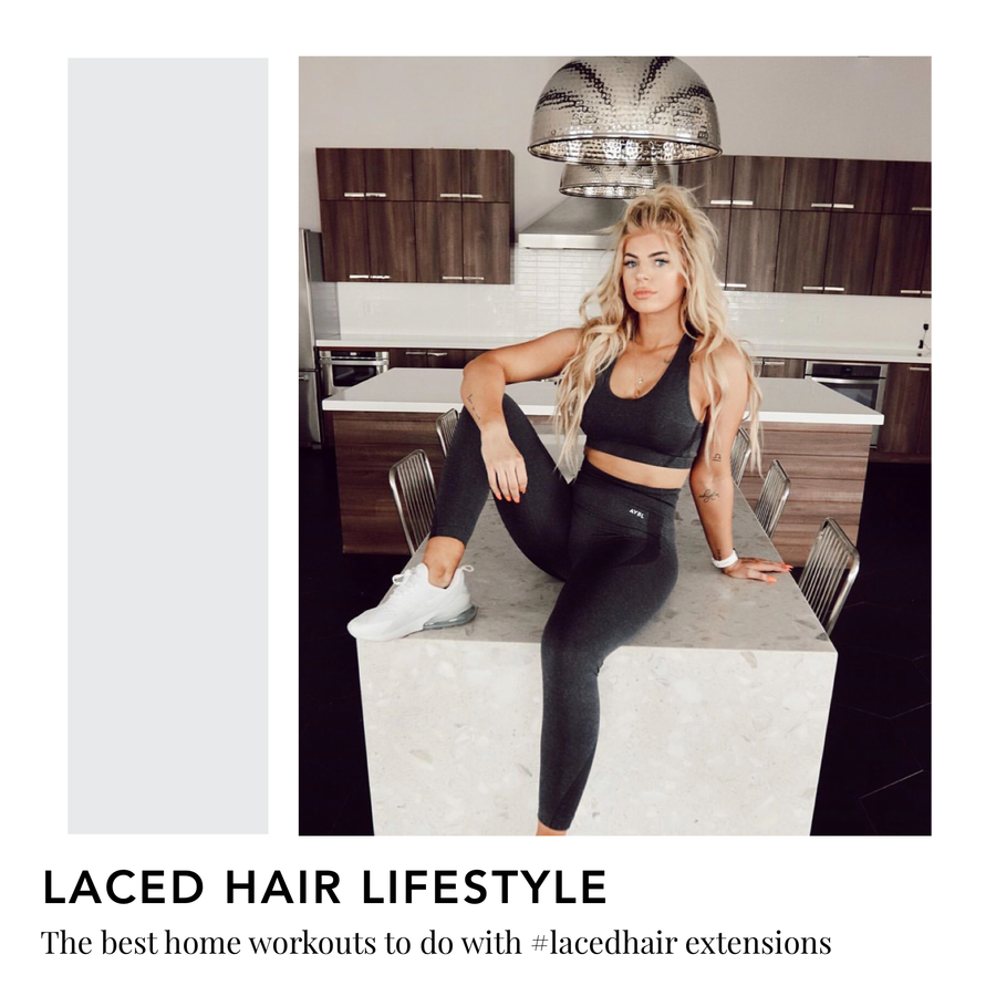 The Best Home Workouts to do with Laced Hair Extensions
