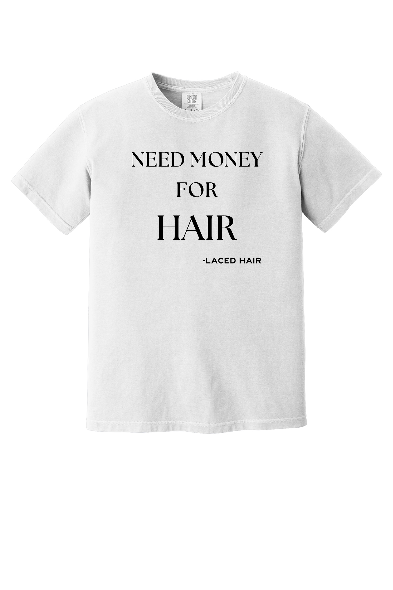 "Need Money For Hair" Tee
